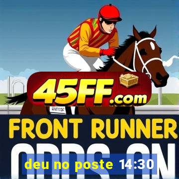 deu no poste 14:30